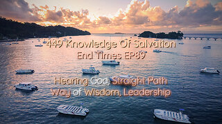 449 Knowledge Of Salvation - End Times EP89 - Hearing God, Straight Path, Way of Wisdom, Leadership