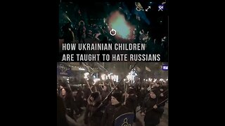 HOW UKRAINIAN CHILDREN ARE TAUGHT TO HATE RUSSIANS