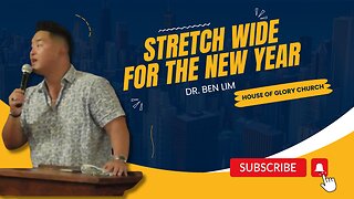 Dr. Ben Lim | Stretch Wide For The New Year | House of Glory Church