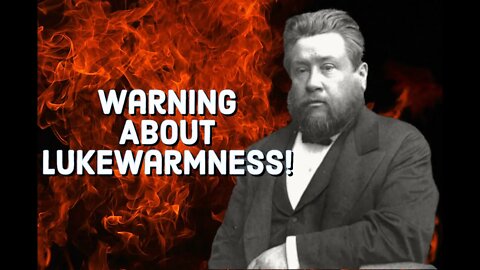 Earnest Warning About Lukewarmness - Charles Spurgeon Sermon (C.H. Spurgeon) | Christian Audiobook
