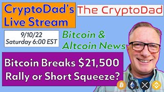 CryptoDad’s Live Q & A 6:00 PM EST Saturday 9-10-22 Bitcoin Breaks $21,500: Rally or Short Squeeze?