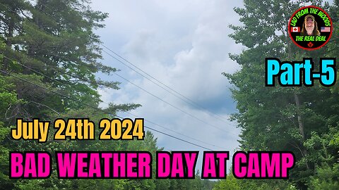07-24-24 | Bad Weather Day At Camp With Possible Tornadoes Part-5