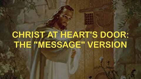 Christ At Heart's Door: The Message Version