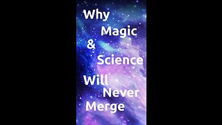 Why Science & Magic will NEVER Merge