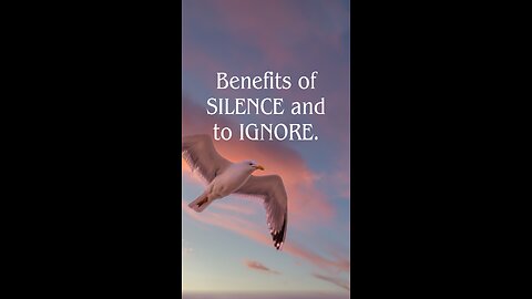 Benefits Of Silence And To Ignore: Confuse Them With Your Silence