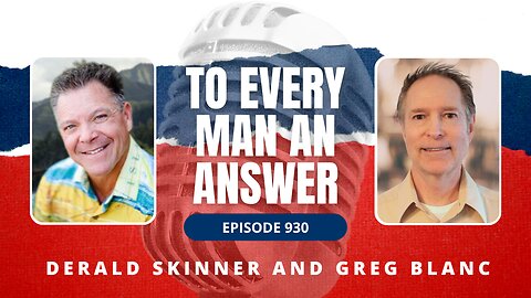 Episode 930 - Pastor Derald Skinner and Pastor Greg Blanc on To Every Man An Answer