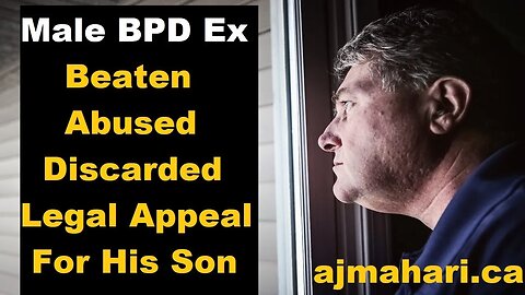 Surviving BPD Relationship Breakup A Man Beaten Abused Discarded and in Legal Appeal To See His Son