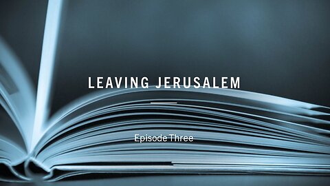 Apostles of the Kingdom - Episode Three - Leaving Jerusalem