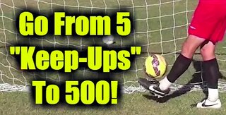 How To Juggle A Soccer Ball - "From 5 to 500"