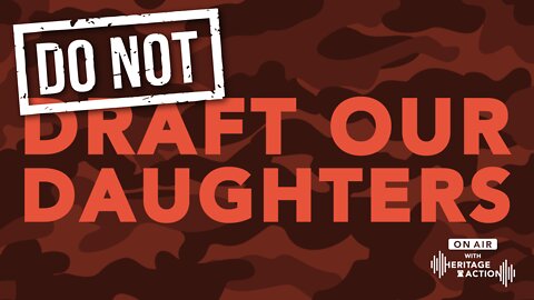 Don’t Let the Left Draft Our Daughters
