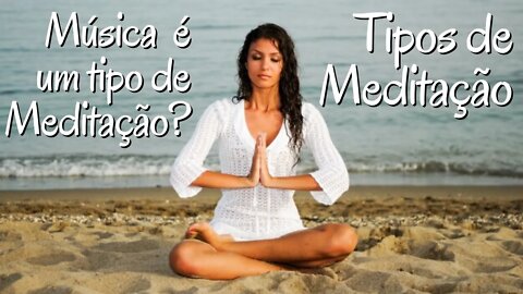 O que é Meditação? Tipos de Meditação - Meditação e Música