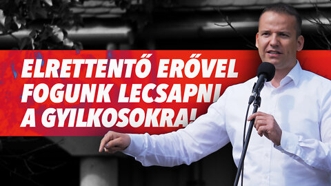 Elrettentő erővel fogunk lecsapni a gyilkosokra!