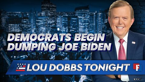 Lou Dobbs Tonight - Democrats Begin Dumping Joe Biden