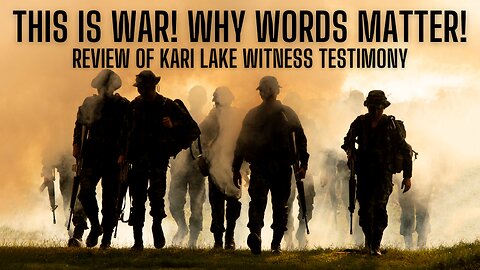 THIS IS WAR! Why Words Matter and Review Of Kari Lake Witness Testimony!