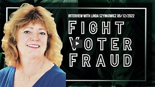 Fight Voter Fraud (Interview with Linda Szynkiwicz 05/12/2022)