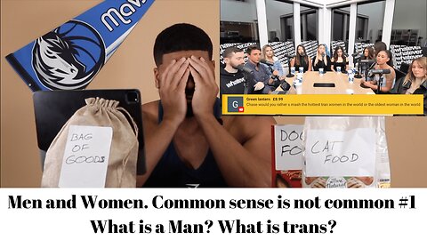 Men and Women. Common sense is not common #1 What is a Man? What is trans?