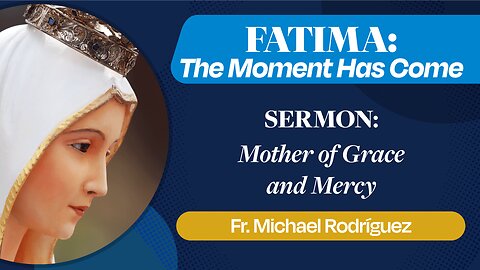 Mother of Mercy and Grace | Sermon by Fr. Michael Rodriguez