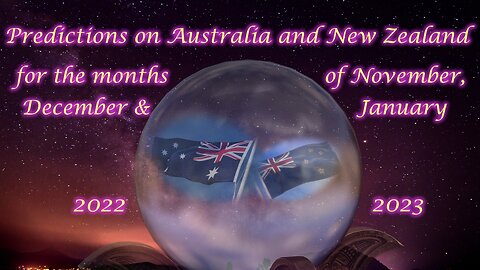 Predictions on Australia and New Zealand for November, December 2022 and January 2023 Crystal Ball