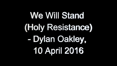 Dylan Oakley - We Will Stand (Holy Resistance), 10 April 2016