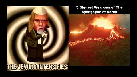 Jews Are Like Volcanoes 3 Biggest Weapons Of Synagogue Of Satan Protocols Of Elders Of Zion Talmud