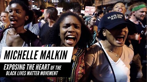 Michelle Malkin Exposes the Heart of Black Lives Matter