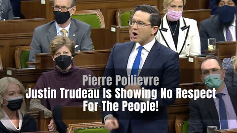 Pierre Poilievre - Justin Trudeau Is Showing No Respect For The People!
