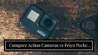 Compare Action Cameras vs Feiyu Pocket 3 – Which is the Best Travel Camera for You?
