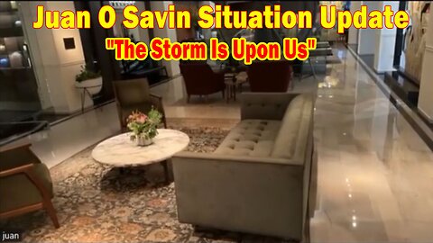 Juan O Savin Situation Update: "The Storm Is Upon Us"