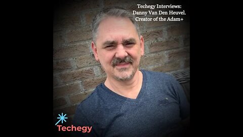 Techegy Interviews - Danny Van Den Heuvel (creator of the Adam+)