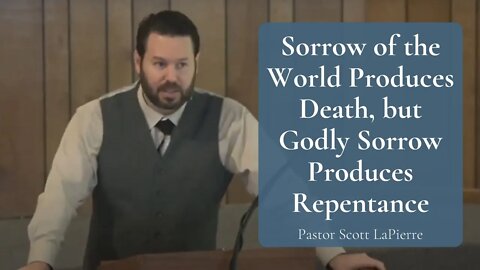 Sorrow of the World Produces Death, but Godly Sorrow Produces Repentance - 2 Corinthians 7:10