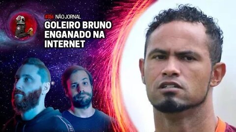 NÃO JORNAL: GOLEIRO BRUNO ENGANADO NA INTERNET com Humberto Rosso e Daniel Varella Ep. 354