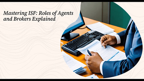 Demystifying ISF Agents and Brokers: Navigating Single ISF Bond Filing