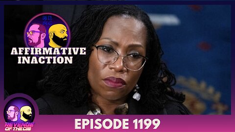 Episode 1199: Affirmative Inaction