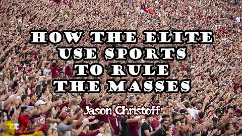 Jason Christoff - How The Elite Use Sports To Rule The Masses