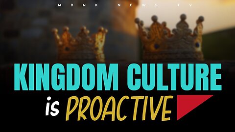 Kingdom Culture is Proactive