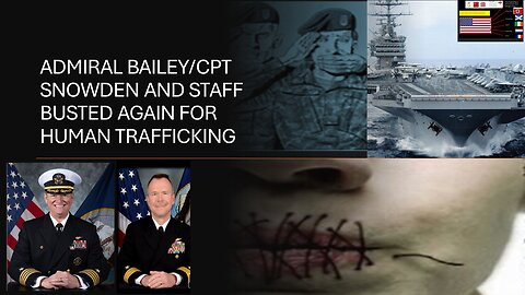 BUSTED AGAIN, USA INC NAVY, USS HARRY TRUMAN, ADMIRAL BAILEY & CPT SNOWDEN CAUGHT HUMAN TRAFFICKING