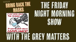 The Friday Night Morning Show with The Grey Matters