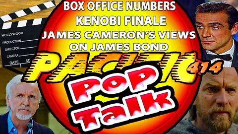 PACIFIC414 Pop Talk: Box Office Numbers I Kenobi Finale I James Cameron's Views on James Bond