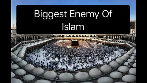 Biggest Enemy of Islam