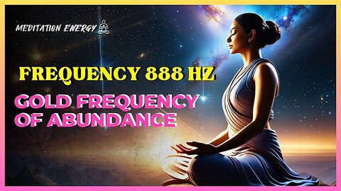 FREQUENCY 888 HZ, CONNECT WITH THE ABUNDANCE OF THE UNIVERSE, DIVINE PROSPERITY!