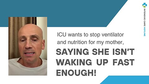 ICU Wants to Stop Ventilator and Nutrition for My Mother, Saying She isn’t Waking Up Fast Enough!