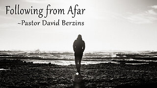 Following from Afar | Pastor David Berzins - Strong Hold Baptist Church