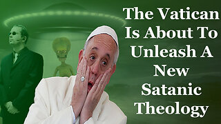 The Vatican Is About To Unleash A New Satanic Theology