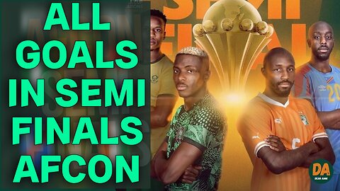 Watch All Semi Final Goals in 2024 AFCON