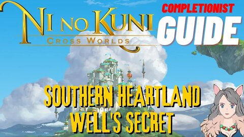 Ni No Kuni Cross Worlds MMORPG Southern Heartland Well's Secret Completionist Guide