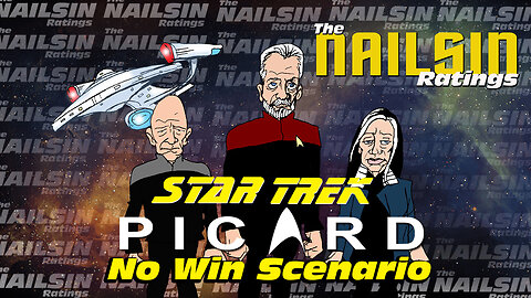 The Nailsin Ratings: Star Trek Picard - No Win Scenario