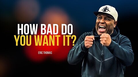 How Bad Do You Want It - Eric Thomas Best Motivational Speech 2023