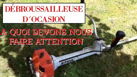 Acheter une débroussailleuse d'occasion. A quoi faire attention Stihl Husqvarna