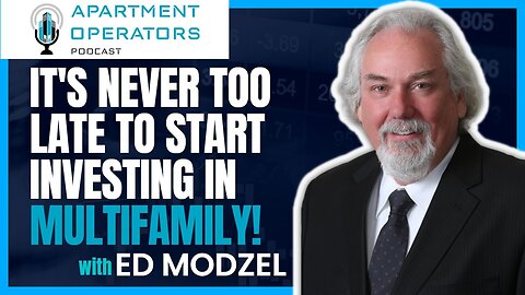 It's never too late to start investing in Multifamily! with Ed Modzel on Episode 135 of APTOPR