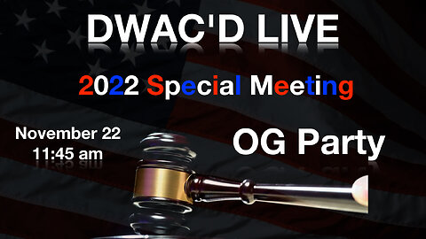 DWAC'D LIVE SPECIAL! OG Party!